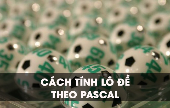 Hướng dẫn cách tính lô đề theo pascal