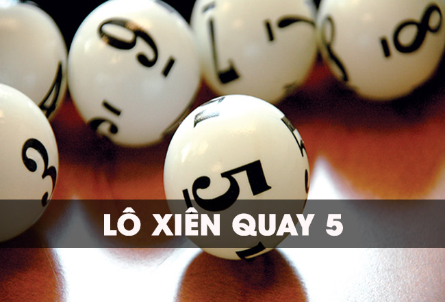 lô xiên quay 5 là gì