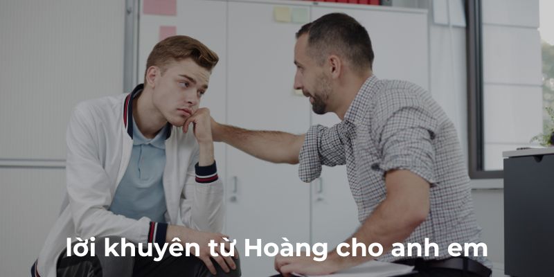 Lời khuyên từ Hoàng dành cho anh em mới